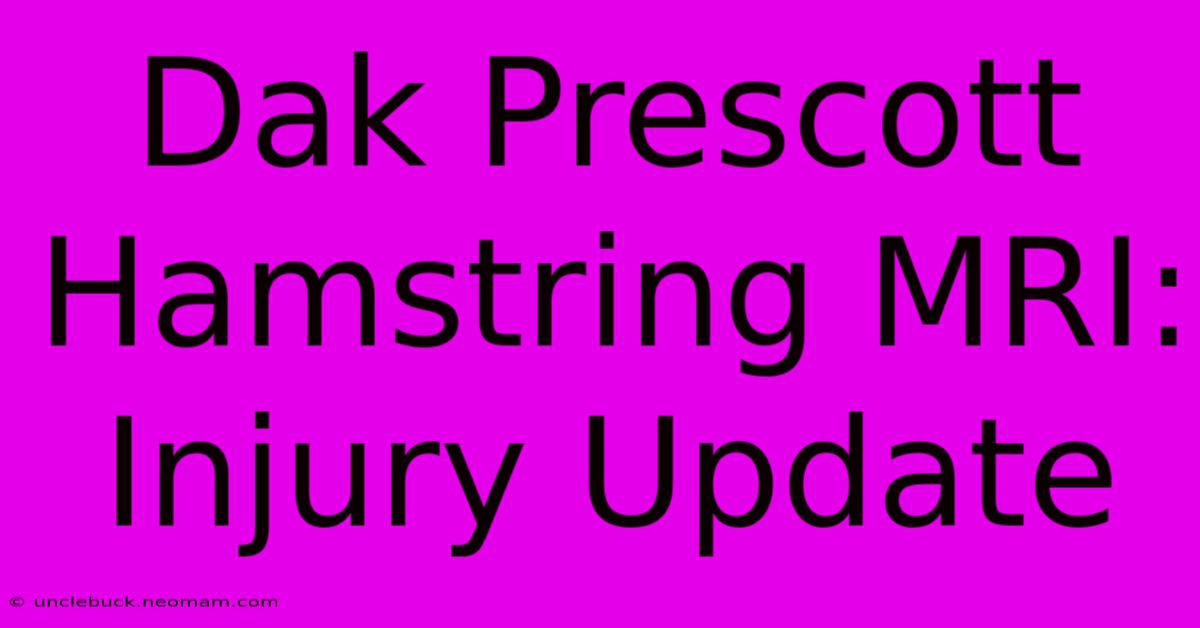 Dak Prescott Hamstring MRI: Injury Update