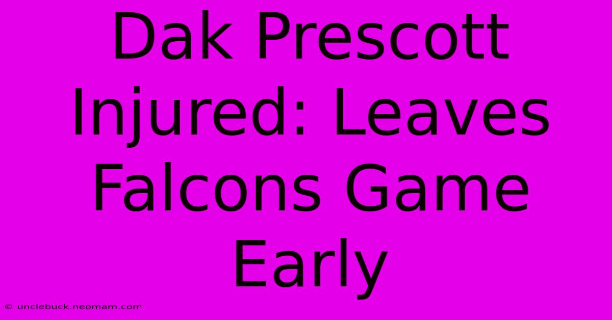 Dak Prescott Injured: Leaves Falcons Game Early 