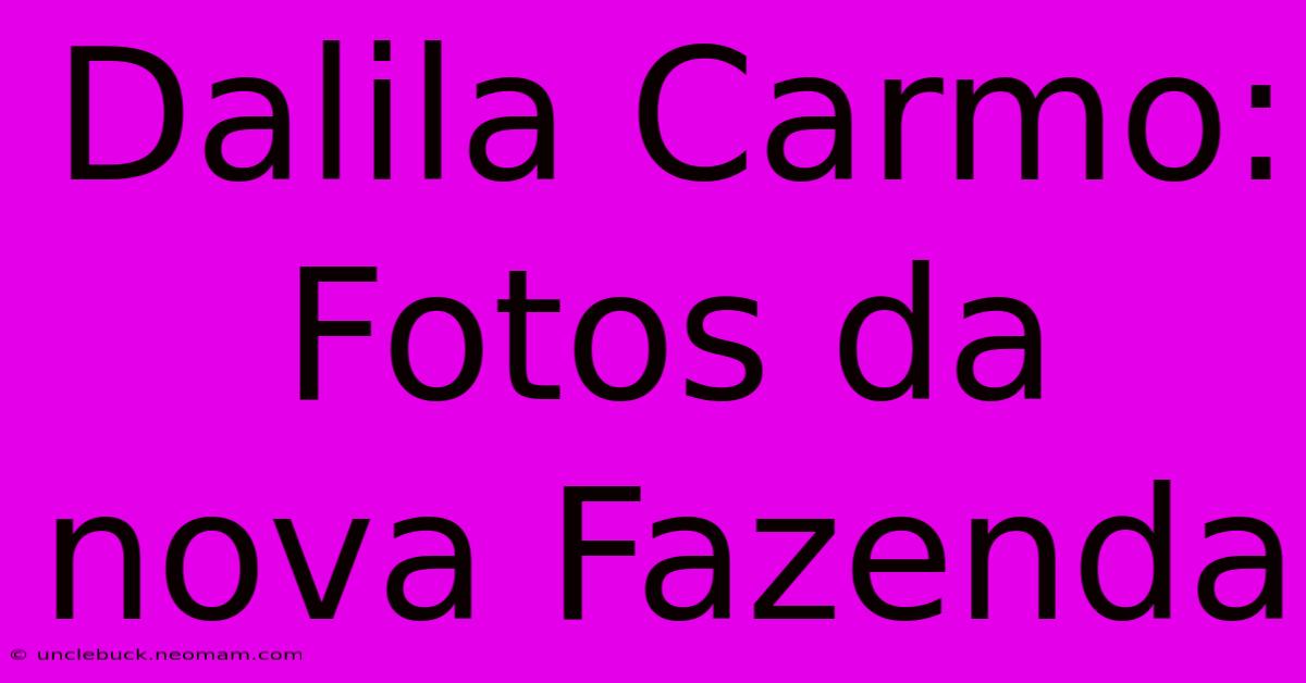 Dalila Carmo: Fotos Da Nova Fazenda