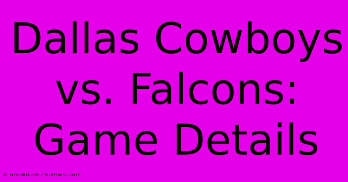 Dallas Cowboys Vs. Falcons: Game Details