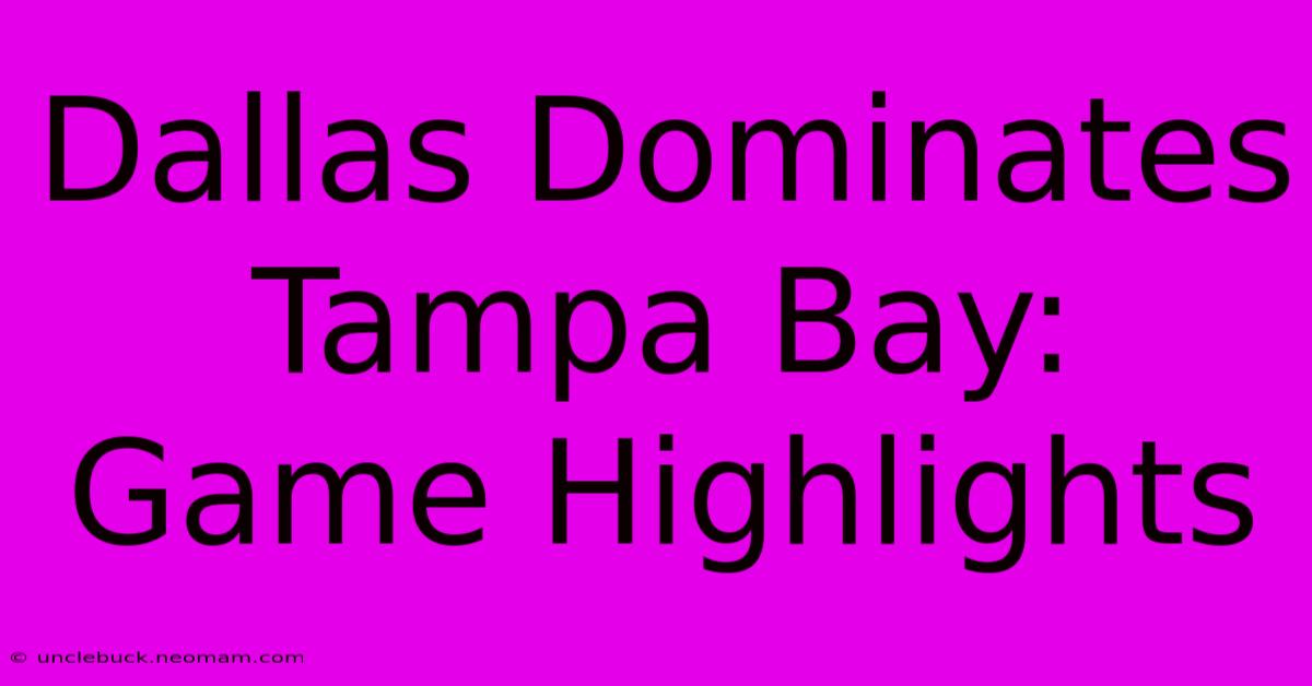 Dallas Dominates Tampa Bay: Game Highlights