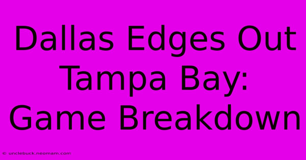 Dallas Edges Out Tampa Bay: Game Breakdown