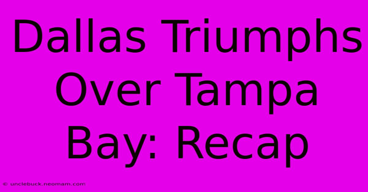 Dallas Triumphs Over Tampa Bay: Recap