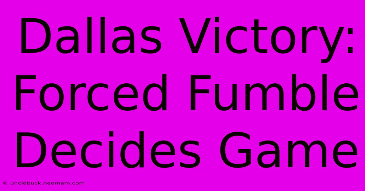 Dallas Victory: Forced Fumble Decides Game