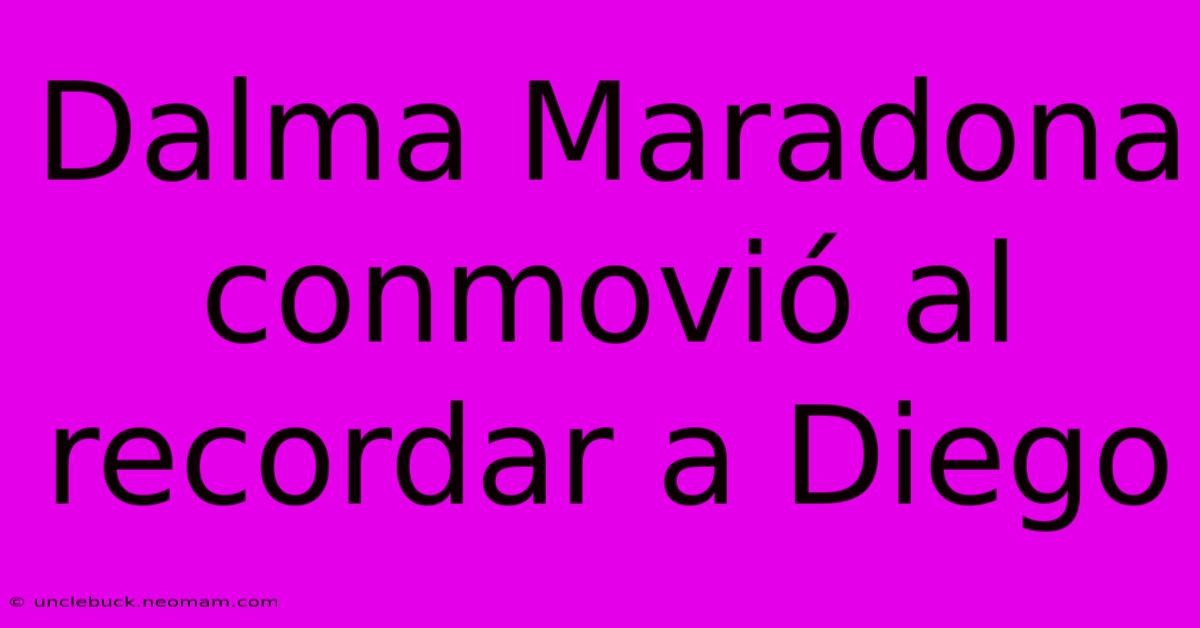 Dalma Maradona Conmovió Al Recordar A Diego