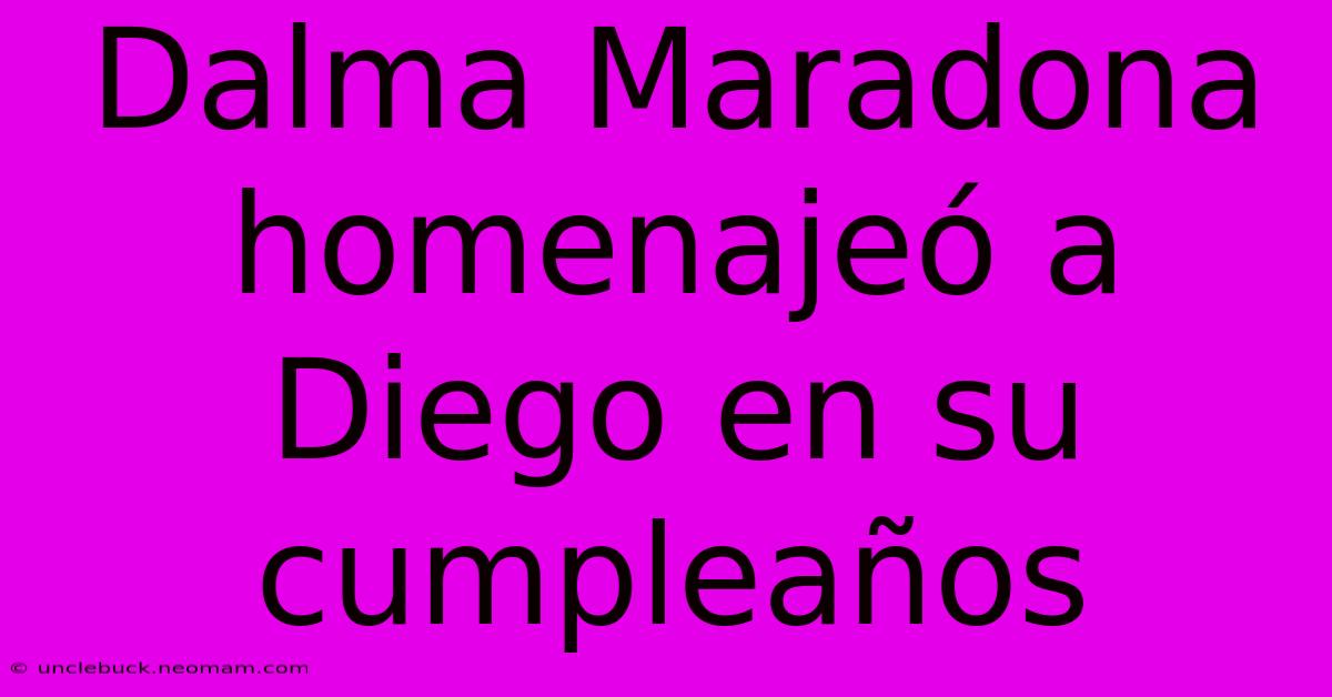 Dalma Maradona Homenajeó A Diego En Su Cumpleaños