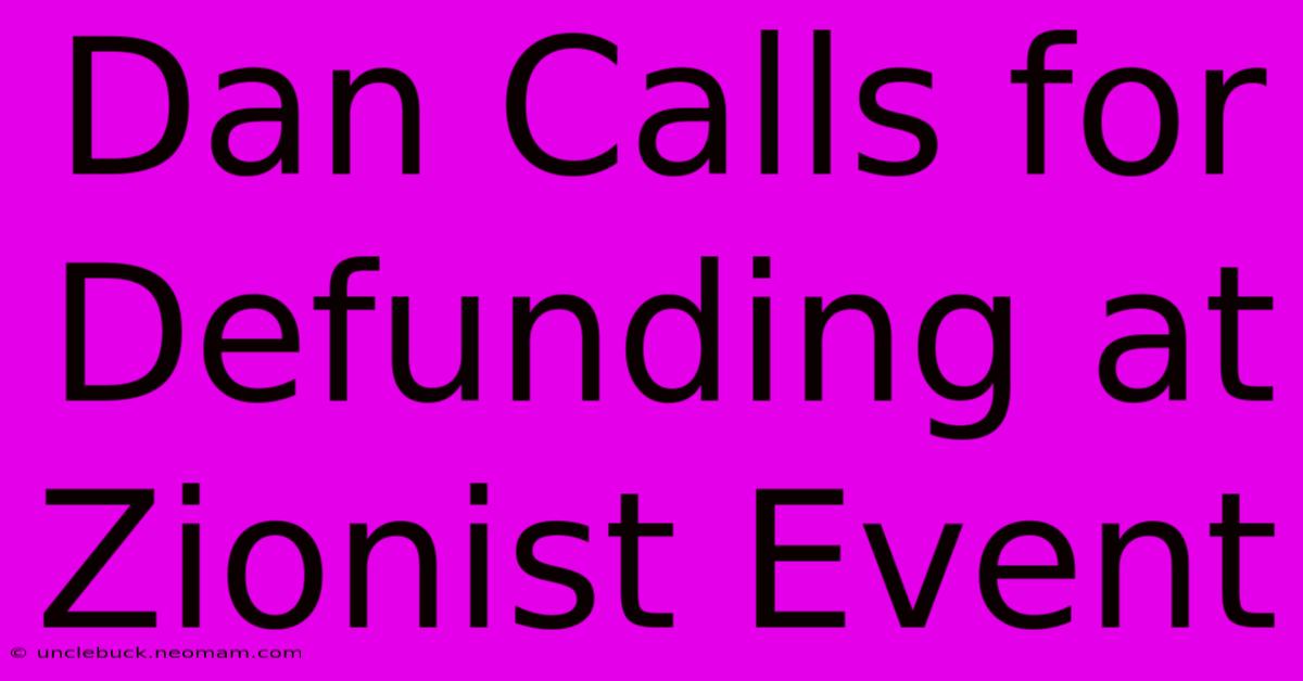 Dan Calls For Defunding At Zionist Event 