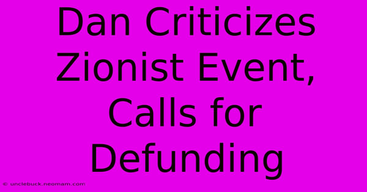 Dan Criticizes Zionist Event, Calls For Defunding