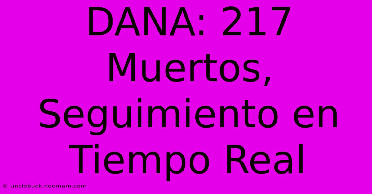 DANA: 217 Muertos, Seguimiento En Tiempo Real 