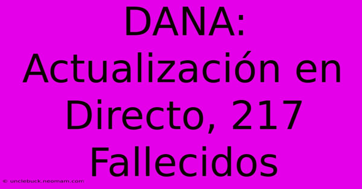 DANA: Actualización En Directo, 217 Fallecidos