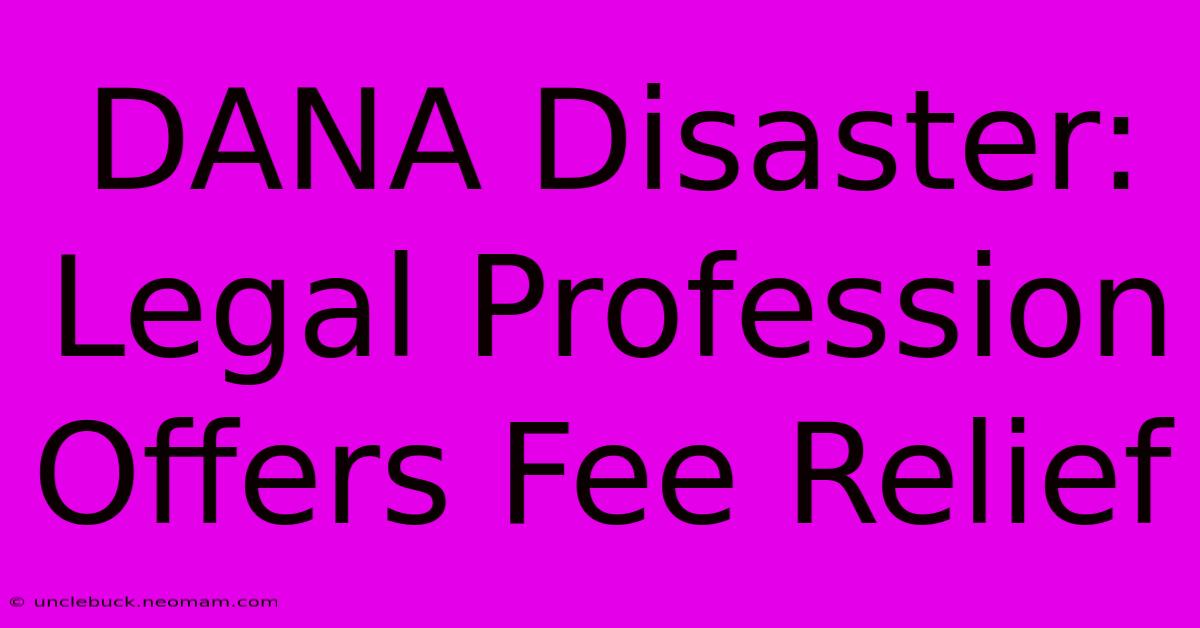 DANA Disaster: Legal Profession Offers Fee Relief