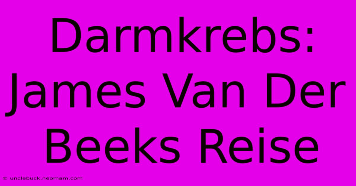 Darmkrebs: James Van Der Beeks Reise