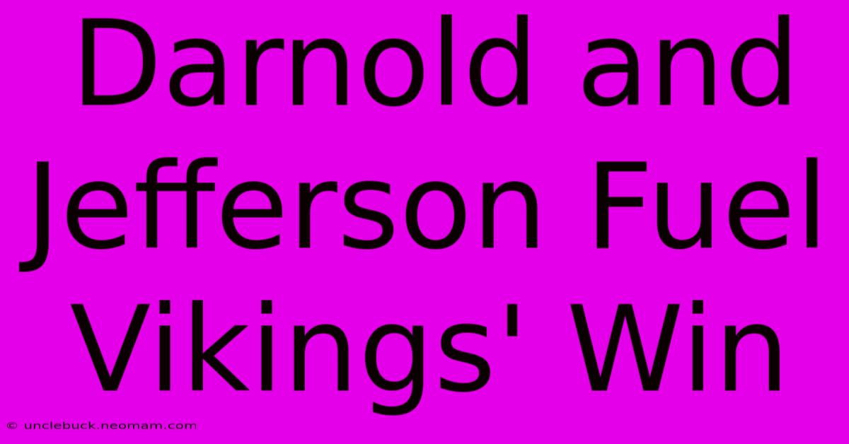 Darnold And Jefferson Fuel Vikings' Win