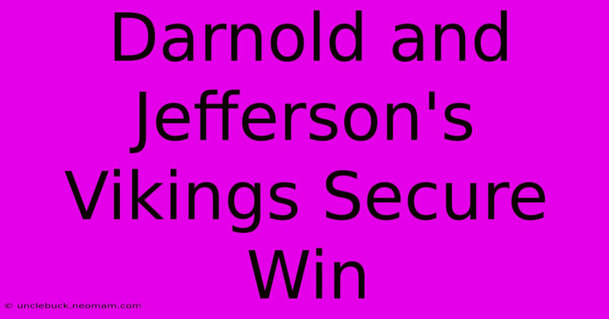 Darnold And Jefferson's Vikings Secure Win