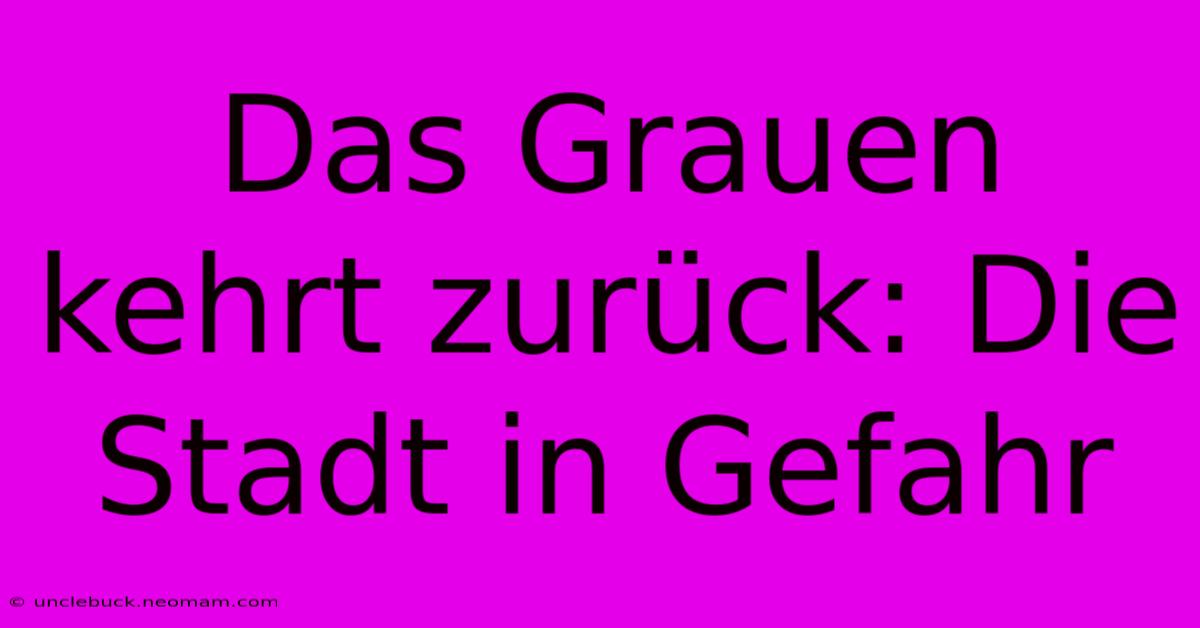 Das Grauen Kehrt Zurück: Die Stadt In Gefahr