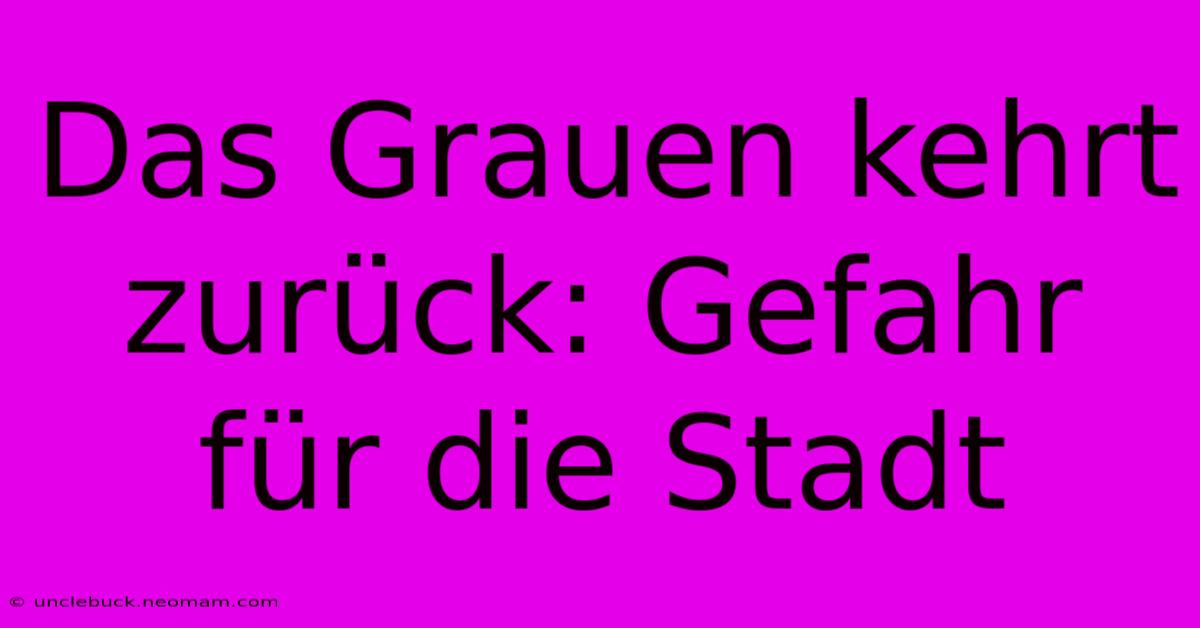 Das Grauen Kehrt Zurück: Gefahr Für Die Stadt