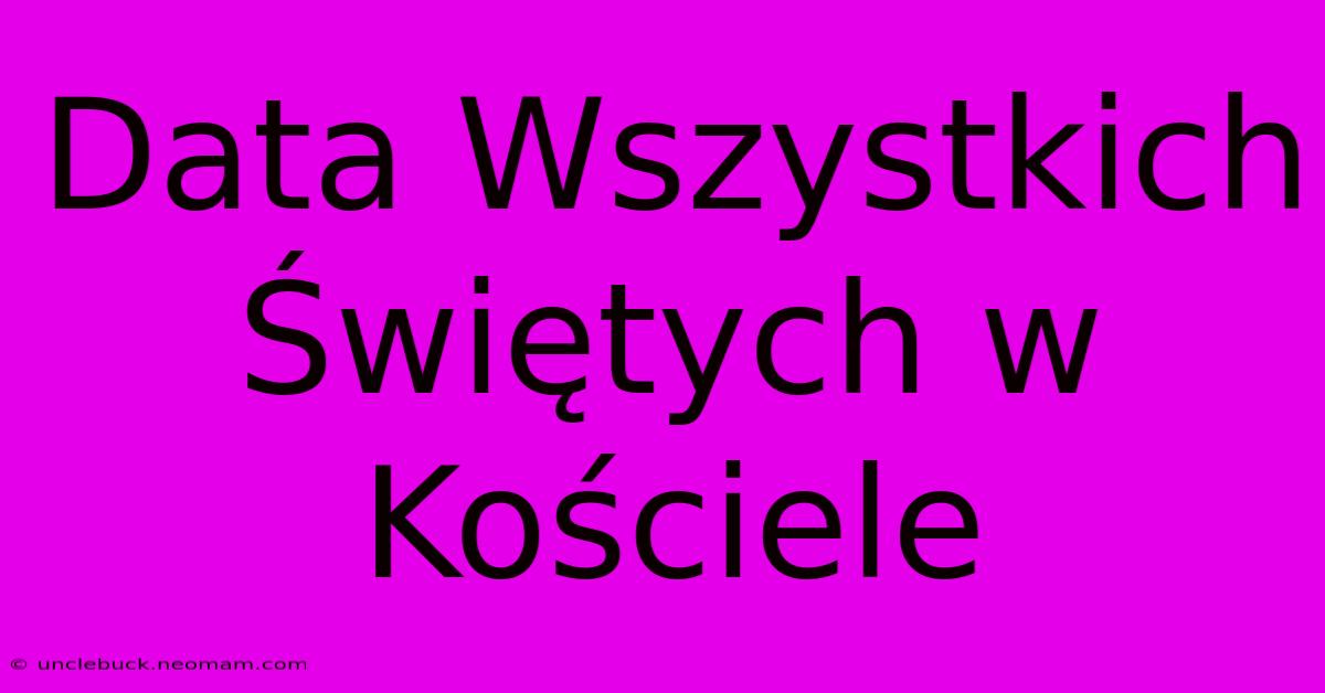 Data Wszystkich Świętych W Kościele