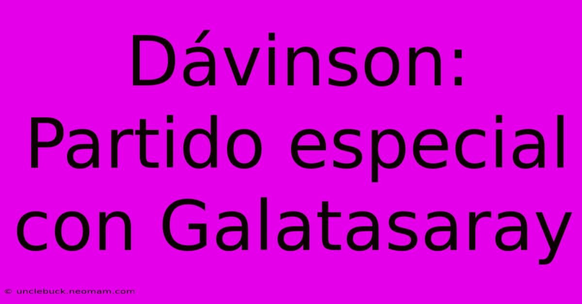 Dávinson: Partido Especial Con Galatasaray