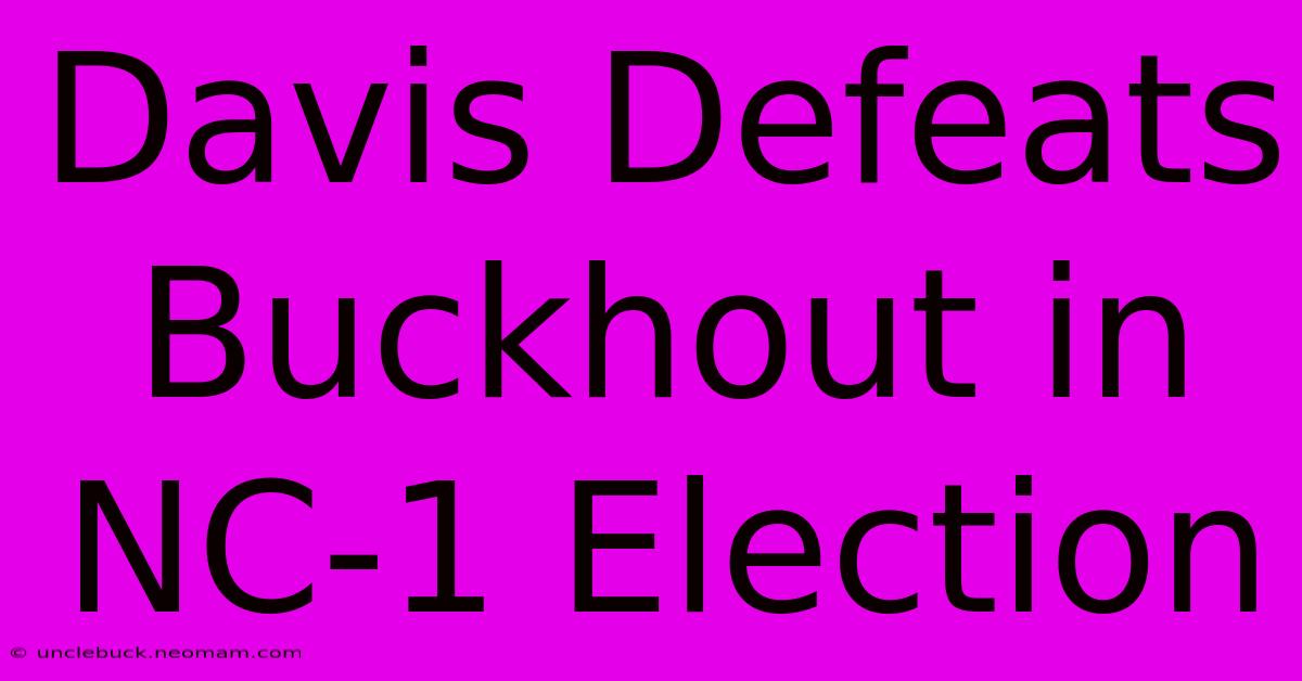 Davis Defeats Buckhout In NC-1 Election 