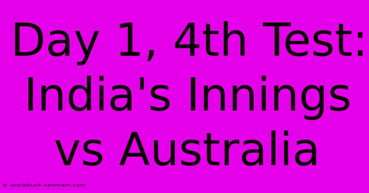 Day 1, 4th Test: India's Innings Vs Australia