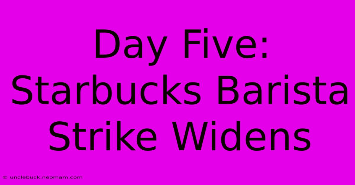 Day Five: Starbucks Barista Strike Widens