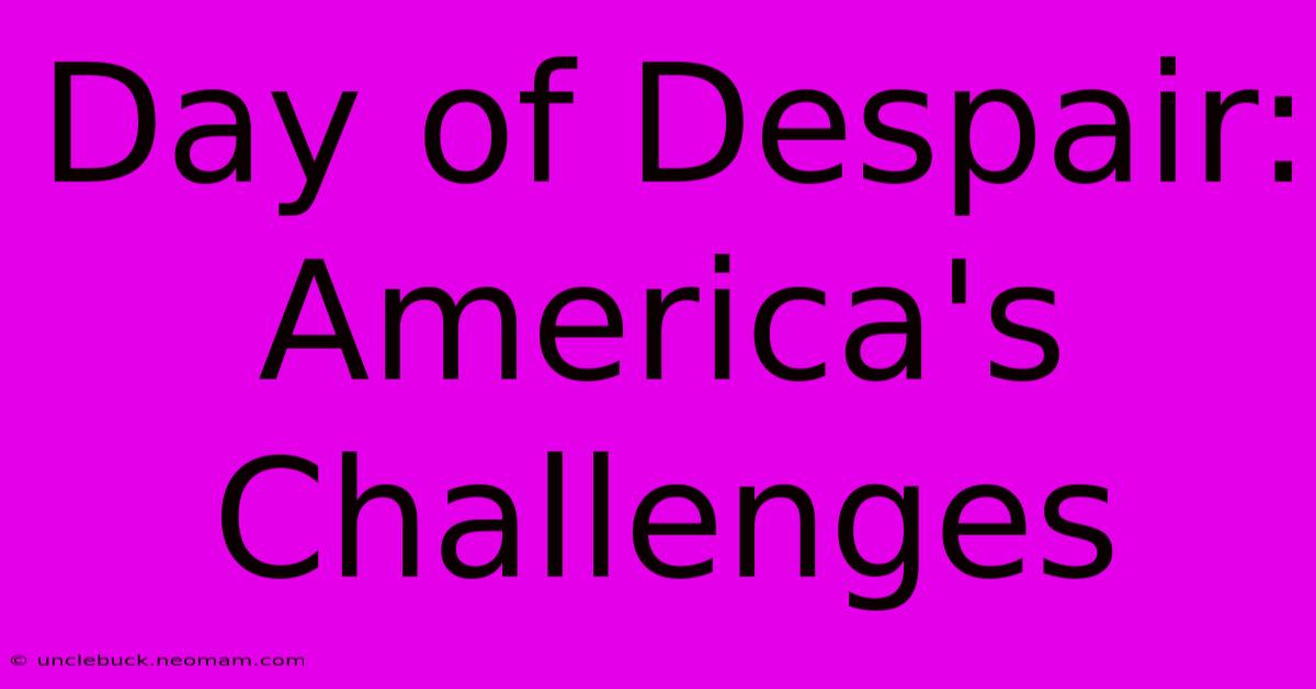 Day Of Despair: America's Challenges