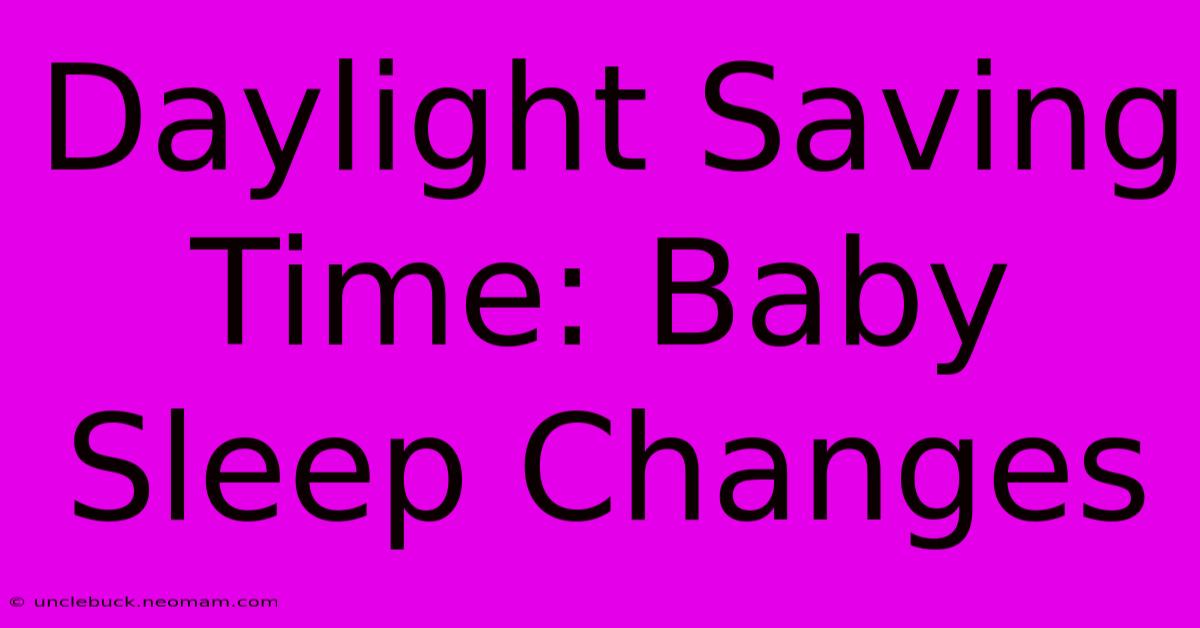 Daylight Saving Time: Baby Sleep Changes