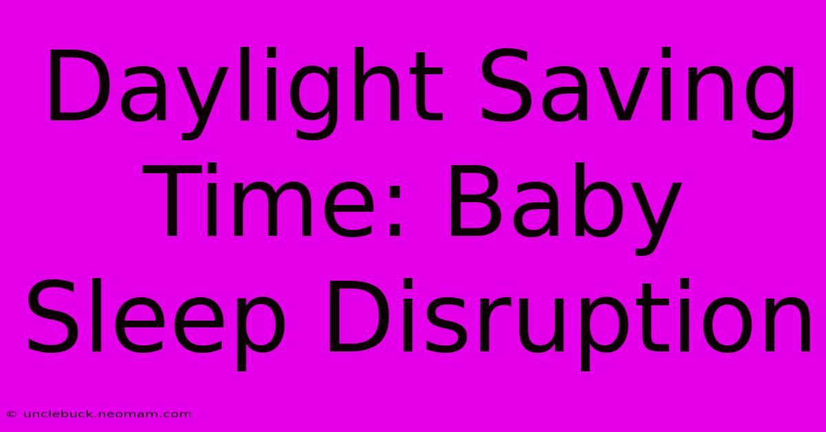 Daylight Saving Time: Baby Sleep Disruption