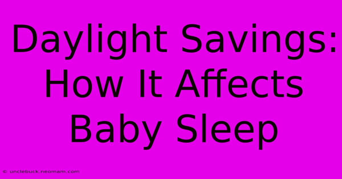 Daylight Savings: How It Affects Baby Sleep