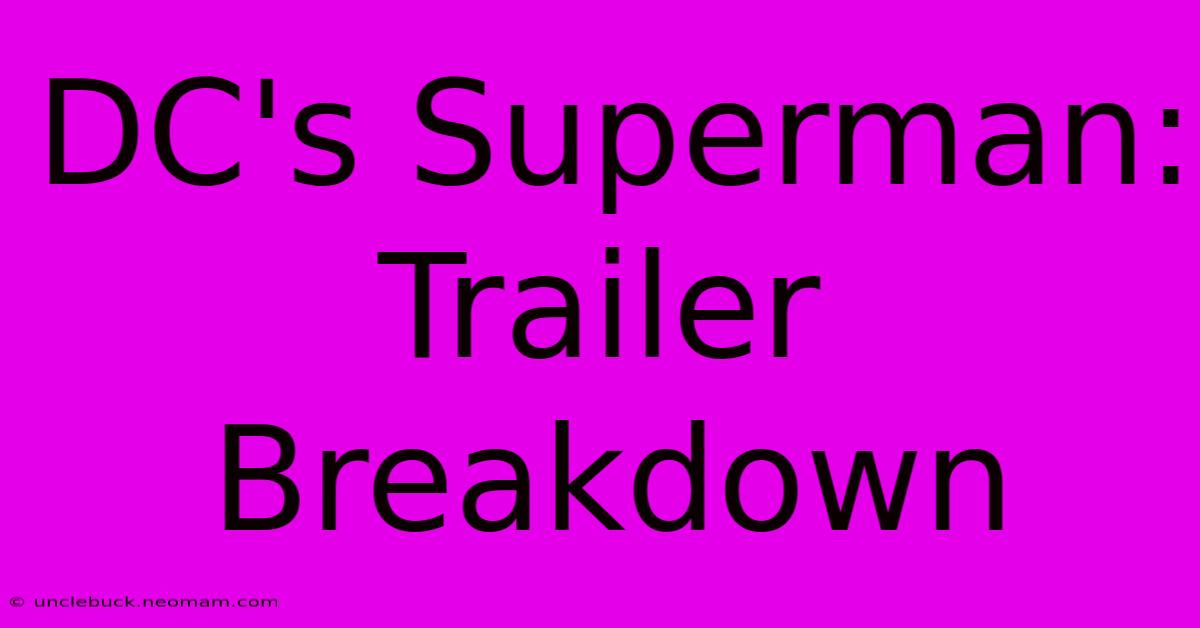 DC's Superman: Trailer Breakdown