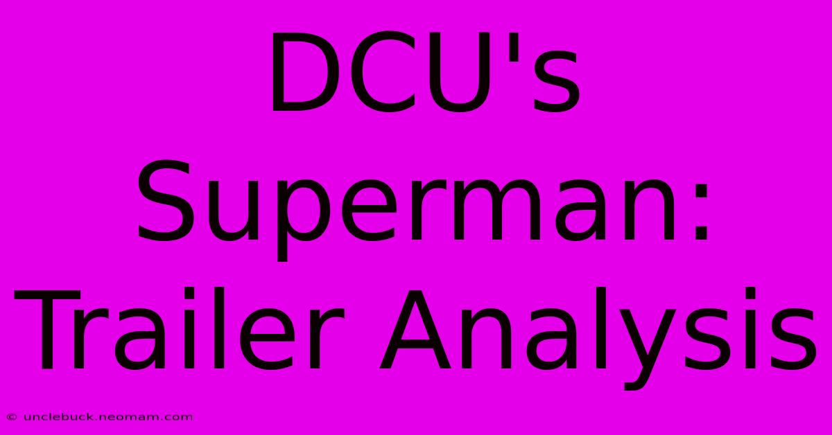 DCU's Superman: Trailer Analysis