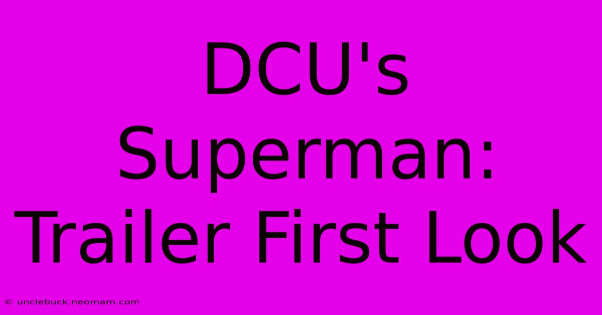 DCU's Superman: Trailer First Look