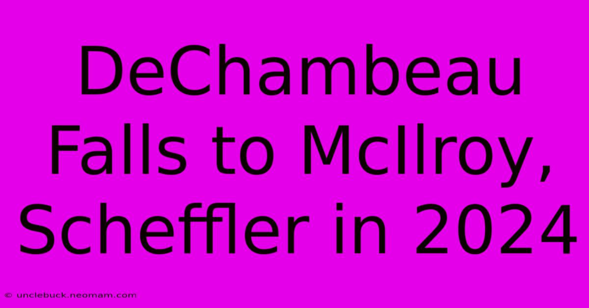 DeChambeau Falls To McIlroy, Scheffler In 2024