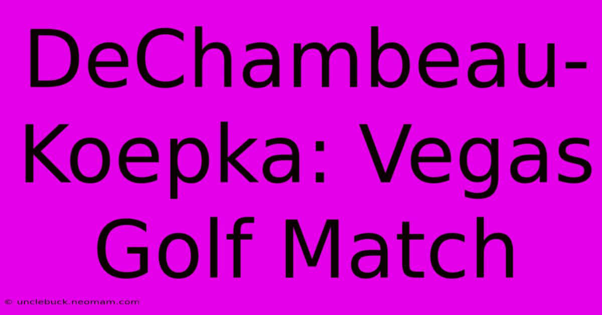 DeChambeau-Koepka: Vegas Golf Match