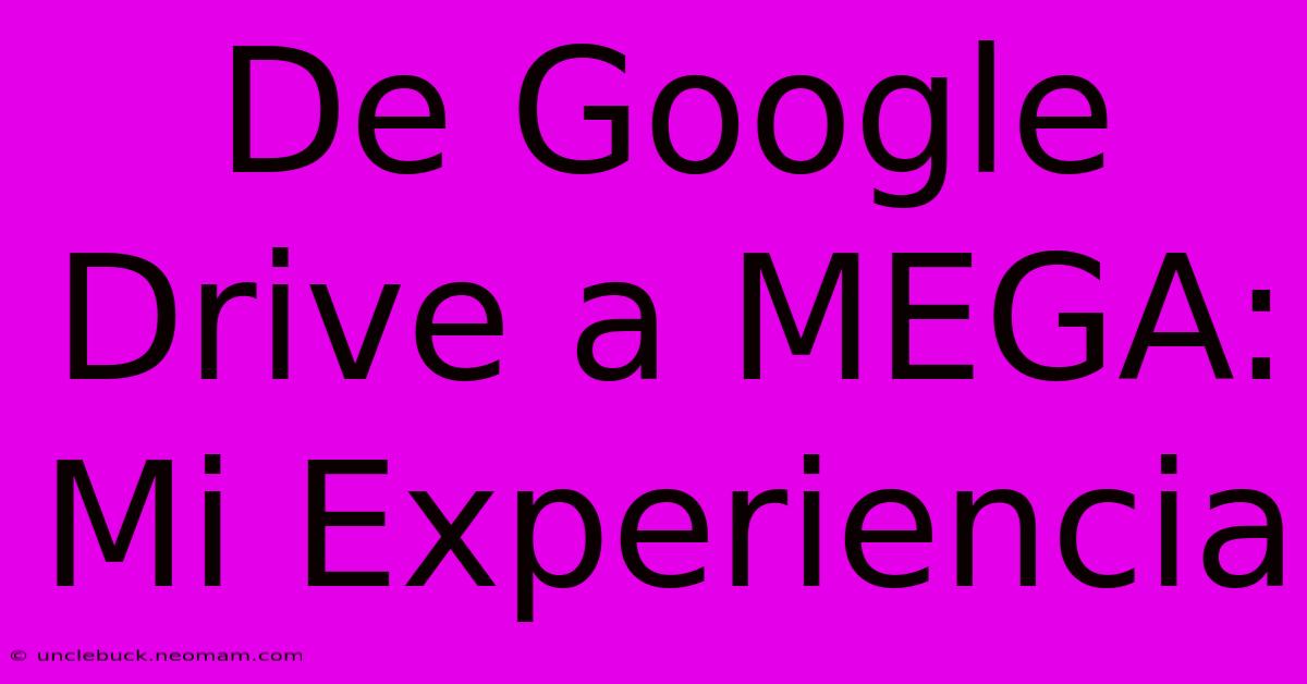 De Google Drive A MEGA: Mi Experiencia