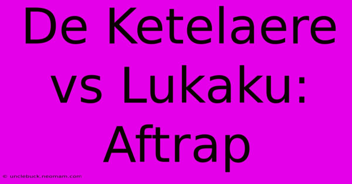 De Ketelaere Vs Lukaku: Aftrap