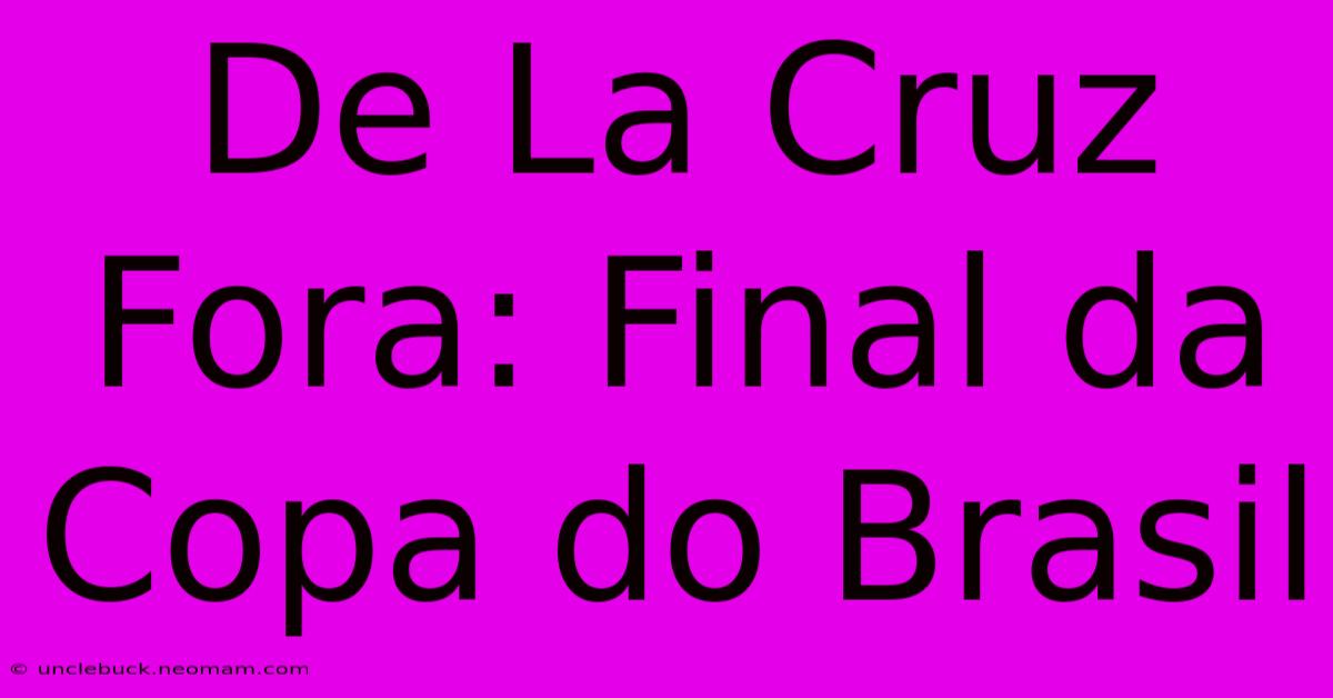 De La Cruz Fora: Final Da Copa Do Brasil