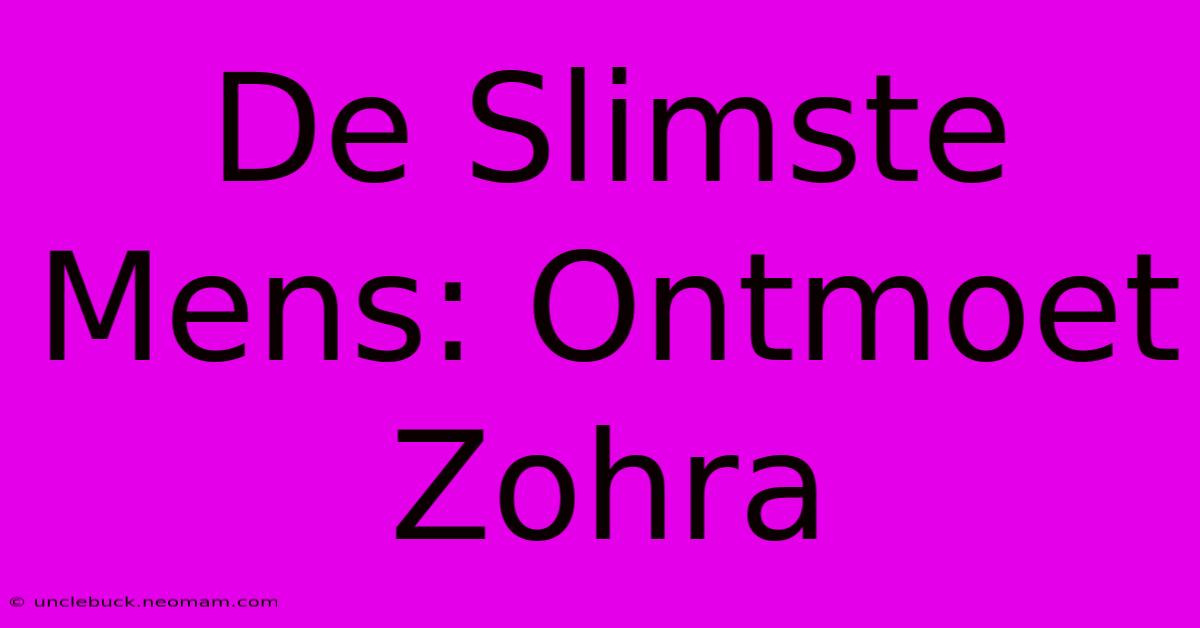 De Slimste Mens: Ontmoet Zohra 