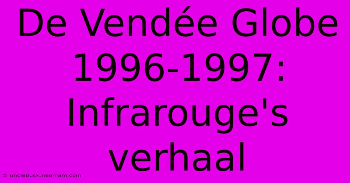 De Vendée Globe 1996-1997: Infrarouge's Verhaal