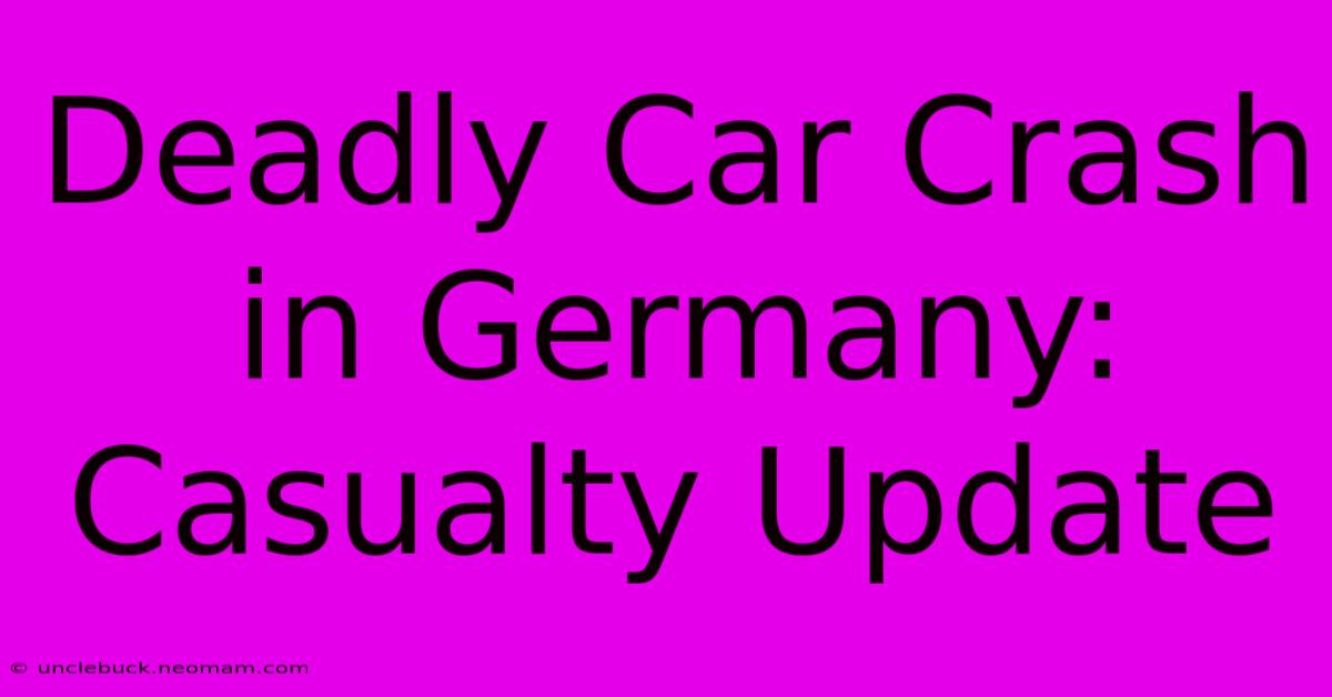 Deadly Car Crash In Germany:  Casualty Update