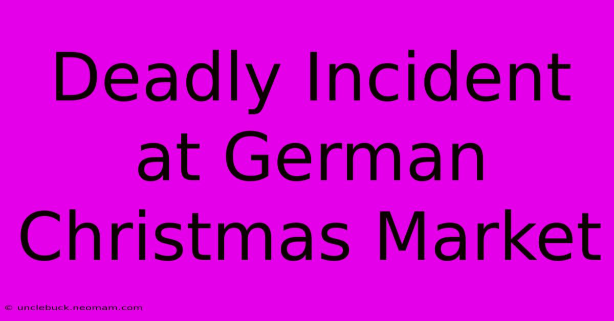 Deadly Incident At German Christmas Market