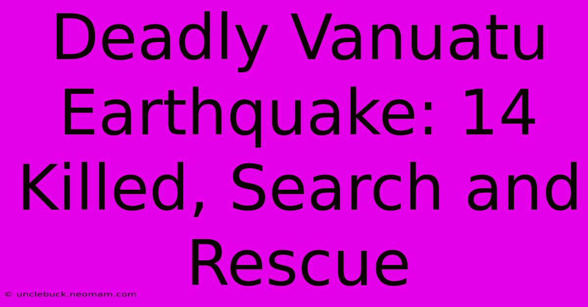 Deadly Vanuatu Earthquake: 14 Killed, Search And Rescue