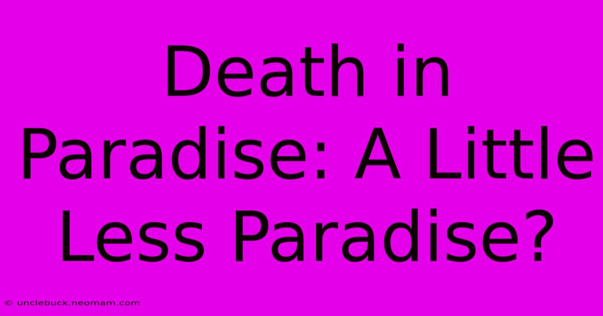 Death In Paradise: A Little Less Paradise?