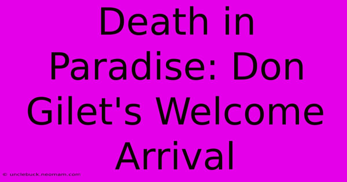 Death In Paradise: Don Gilet's Welcome Arrival