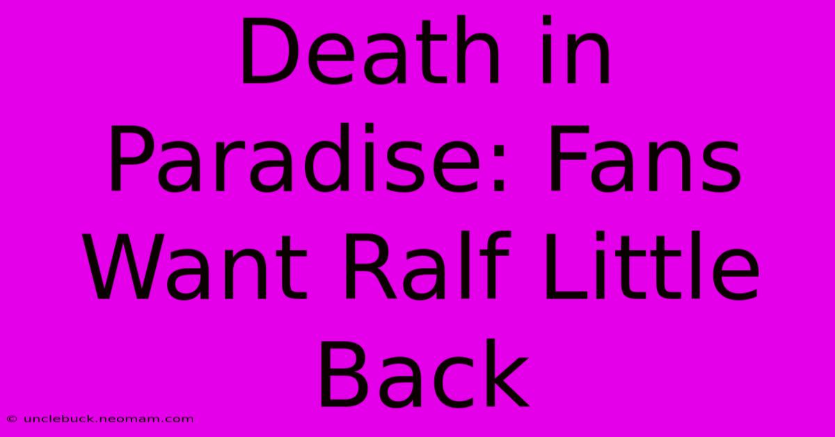 Death In Paradise: Fans Want Ralf Little Back