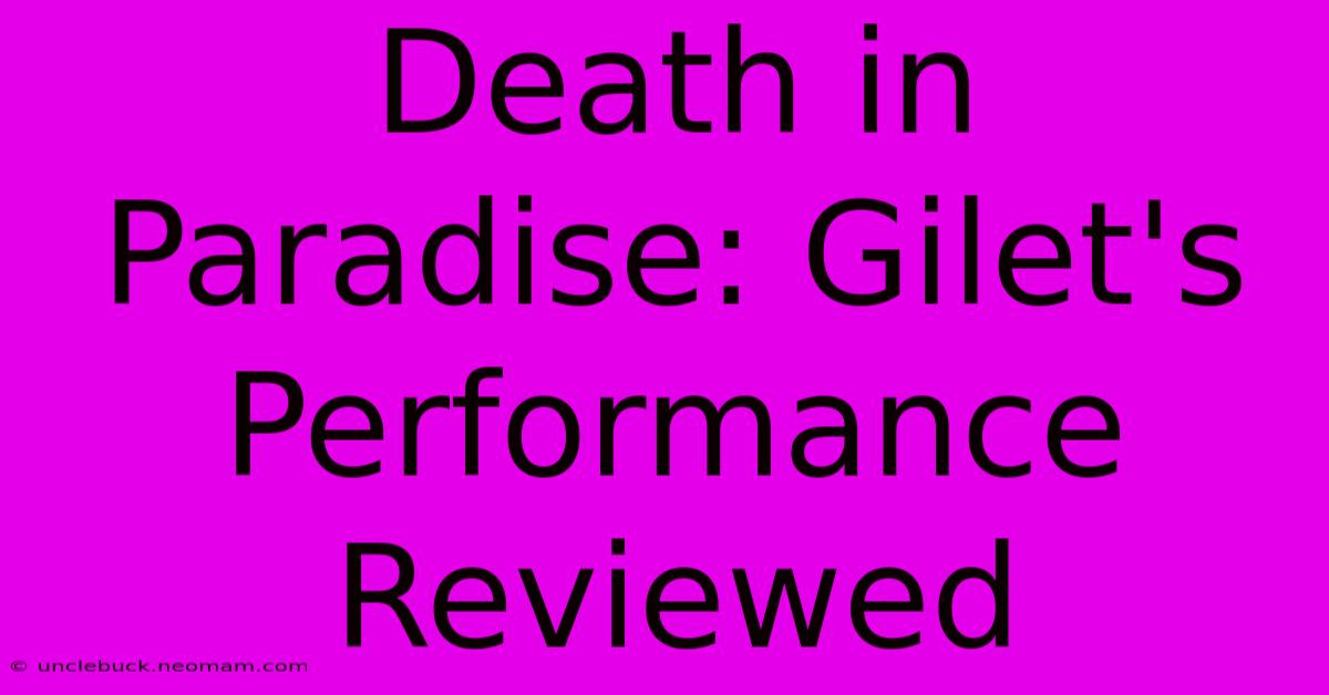 Death In Paradise: Gilet's Performance Reviewed