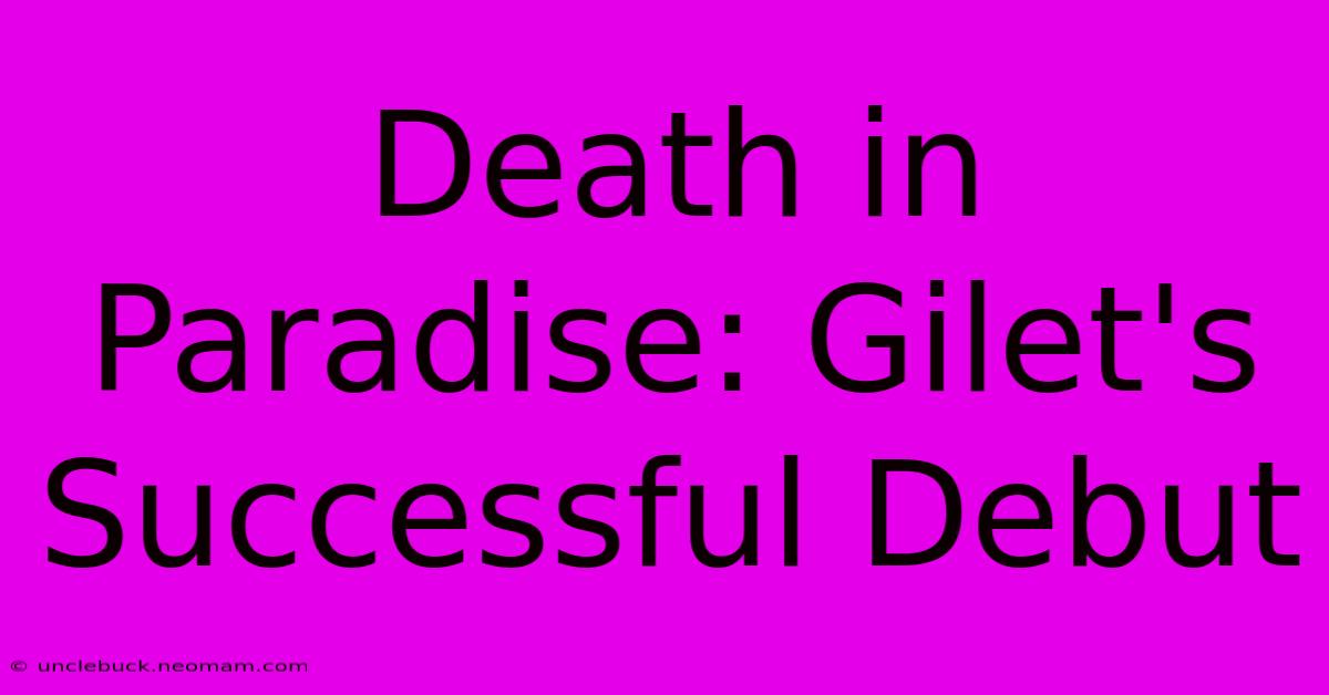 Death In Paradise: Gilet's Successful Debut