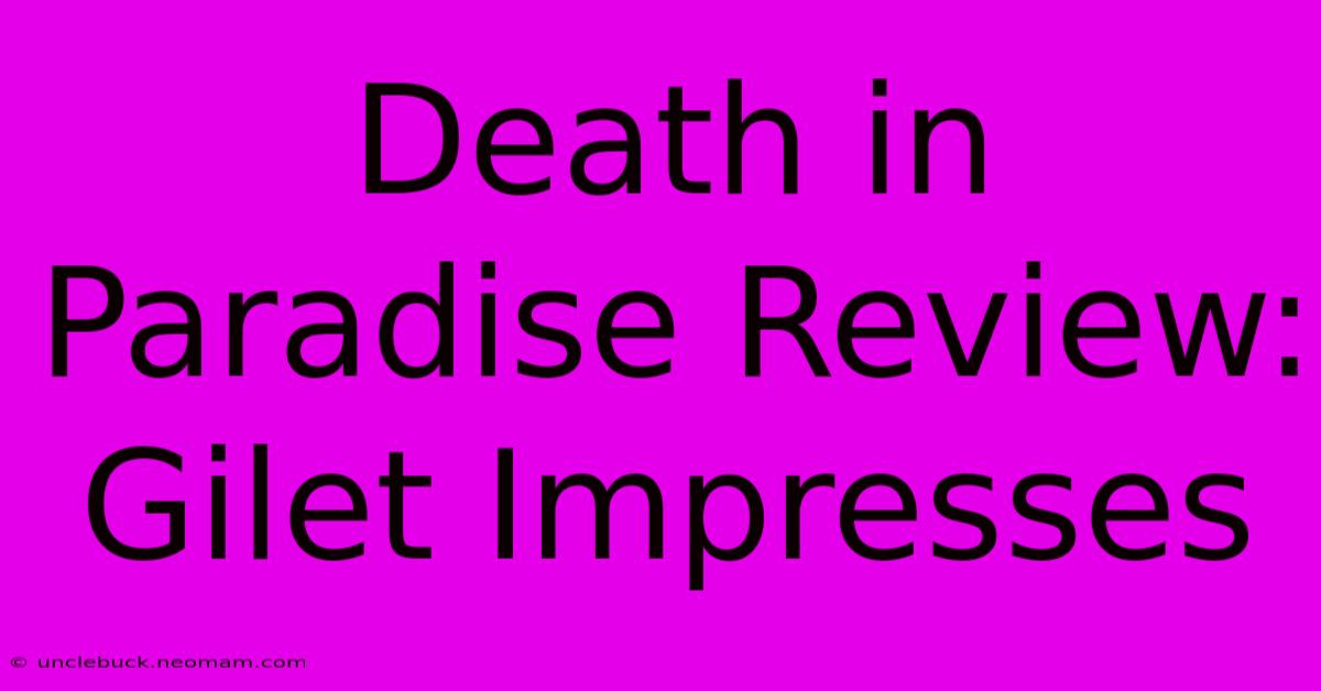 Death In Paradise Review: Gilet Impresses