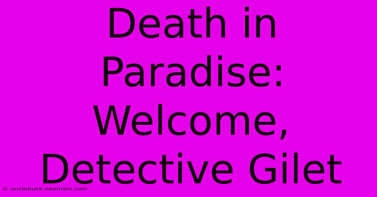 Death In Paradise: Welcome, Detective Gilet