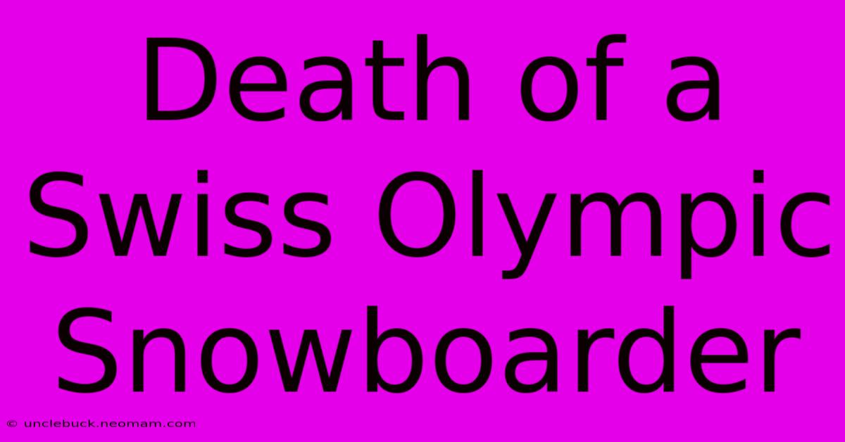 Death Of A Swiss Olympic Snowboarder